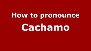 How to pronounce Cachamo