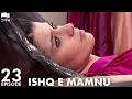 Ishq e Mamnu - Episode 23 | Beren Saat, Hazal Kaya, Kıvanç | Turkish Drama | Urdu Dubbing | RB1Y