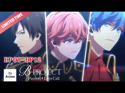 Full Episode 01-12 | B-PROJECT Passion*Love Call | It's Anime [Multi-Subs]