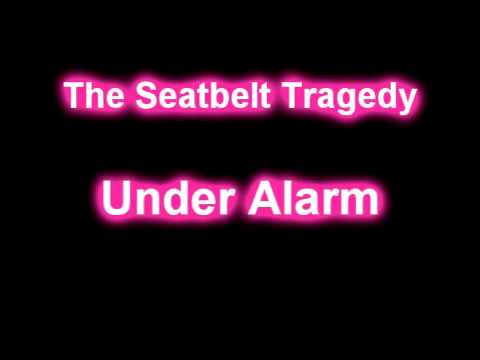 The Seatbelt Tragedy - Under Alarm Lyrics