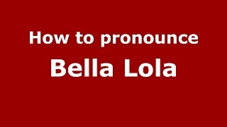 How to pronounce Bella Lola