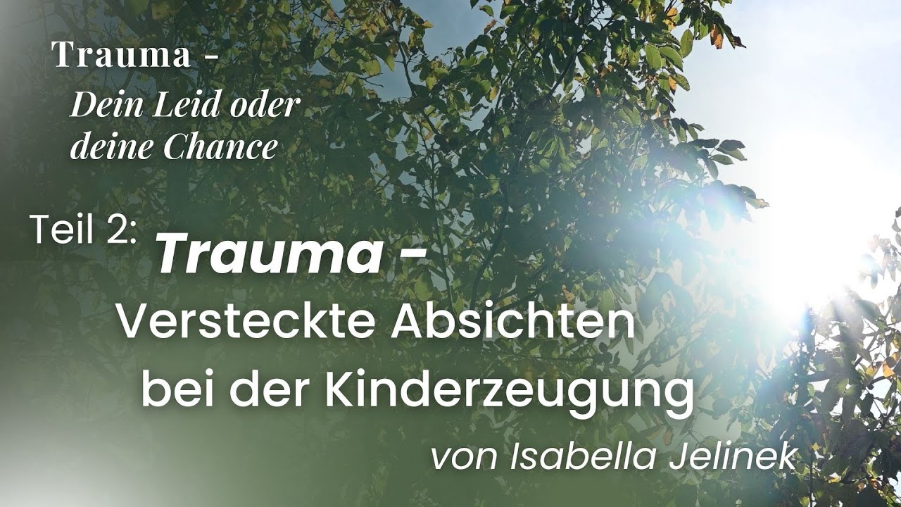 Versteckte Absichten bei der Kinderzeugung | "Trauma - Dein Leid oder deine Chance", Teil 2