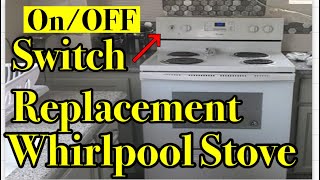 Electric Stove Oven Switch Replacement Whirlpool WFC310S0EW1 On/Off Heat Control Issue
