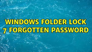 Windows folder lock 7 forgotten password