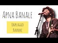 Apna Bana Le - Karaoke | Bhediya | Arijit Singh | Unplugged Karaoke | With Lyrics