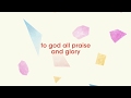 The Sing Team - To God All Praise And Glory (Lyric Video)