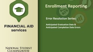 Error Resolution Series: Anticipated Graduation Date & Anticipated Completion Date Errors