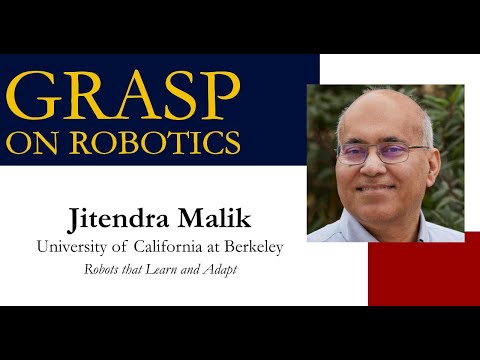 SPRING 2023 GRASP On Robotics: Jitendra Malik, University of California at Berkeley