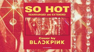 Download lagu SO HOT [Rearranged and Extended THEBLACKLABEL Remix] - BLACKPINK mp3