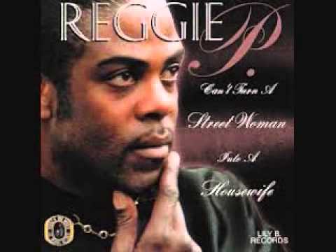 Reggie P- Can't Turn A Street Woman Into A Housewife