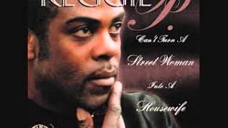 Reggie P- Can't Turn A Street Woman Into A Housewife