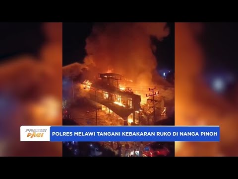 POLRES MELAWI TANGANI KEBAKARAN RUKO DI NANGA PINOH