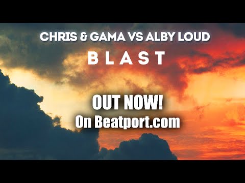 Chris & Gama vs Alby Loud - Blast (Original Mix)