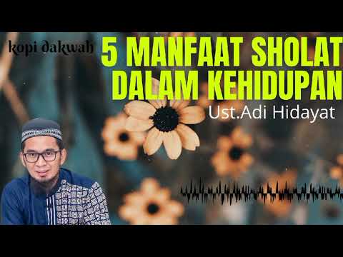 5 Manfaat Sholat Dalam Kehidupan ||  ustad Adi Hidayat