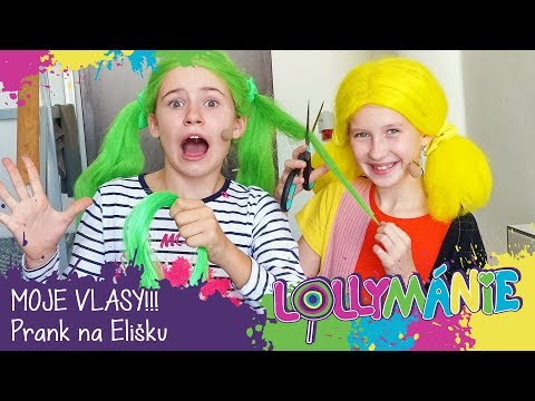 LOLLYMÁNIE - MOJE VLASY!!! Prank na Elišku 🤣