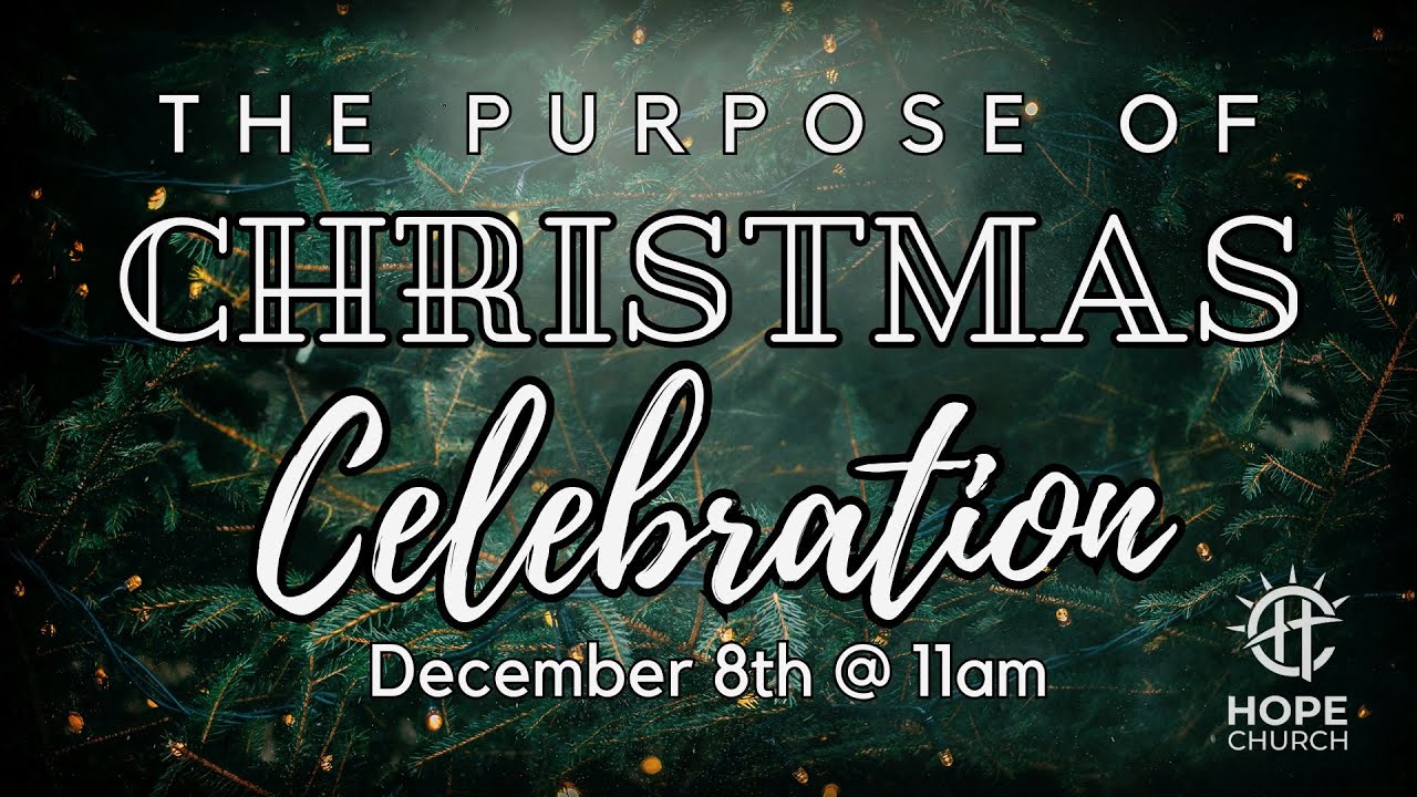 HOPE Church - December 8, 2024 - CELEBRATION: The Purpose of Christmas
