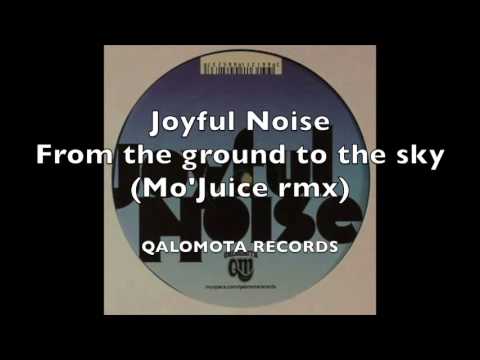 Joyful Noise - From the ground to the sky (Mo'Juice rmx)