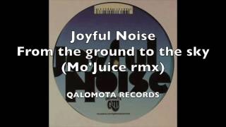 Joyful Noise - From the ground to the sky (Mo'Juice rmx)