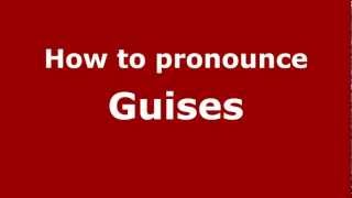 How to pronounce Guises