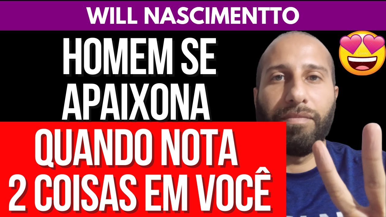 HOMEM SE APAIXONA QUANDO NOTA 2 COISAS EM VOCÊ | Will Nascimentto