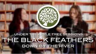 The Black Feathers - 'Down By The River' | UNDER THE APPLE TREE