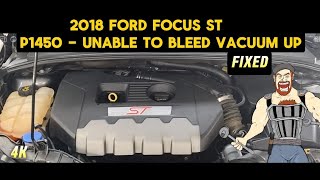 2018 FORD FOCUS ST P1450 - UNABLE TO BLEED UP VACUUM UP / FUEL TANK PRESSURE _ SOLVED + RECALL