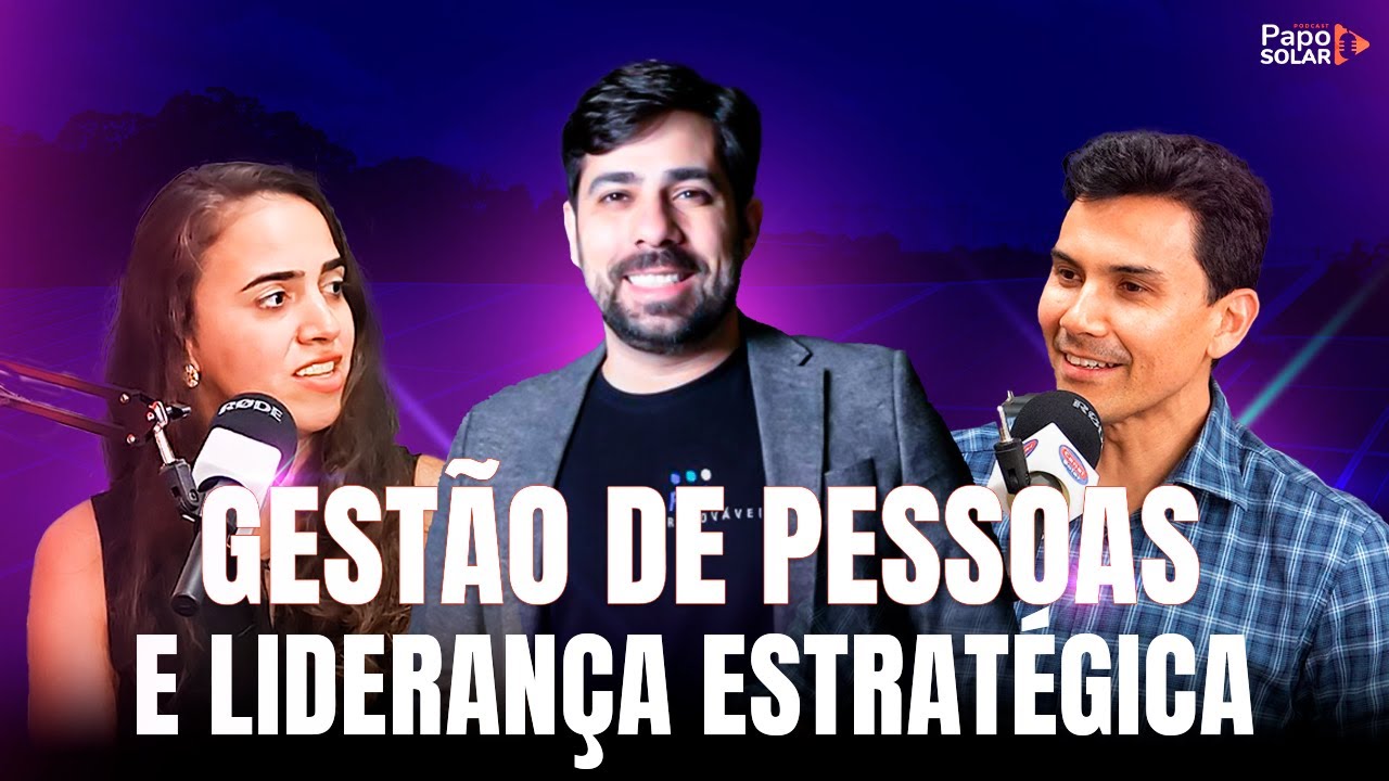 TÓPICOS ESSENCIAIS EM GESTÃO DE PESSOAS: DA CONTRATAÇÃO À LIDERANÇA ESTRATÉGICA | #PapoSolar #103