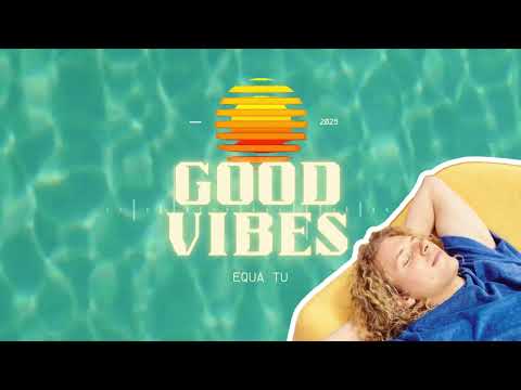 Equa Tu - Good Vibes (Chill Video)