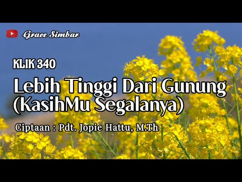 LEBIH TINGGI DARI GUNUNG | KASIHMU SEGALANYA | Ciptaan : Pdt. Jopie Hattu  M.Th