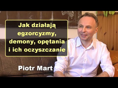 Jak działają egzorcyzmy, demony, opętania i ich oczyszczanie - Piotr Mart