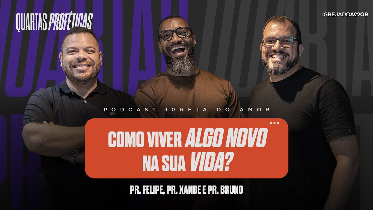 PODCAST EP0  - COMO VIVER ALGO NOVO EM SUA VIDA - QUARTAS PROFÉTICAS- Igreja do Amor