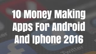 10 Money Making Apps For Android And Iphone 2016