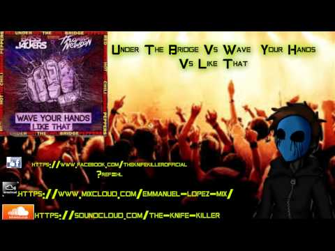 Under The Bridge Vs Wave Your Hands Vs Like That (Dv & Lm Mashup)