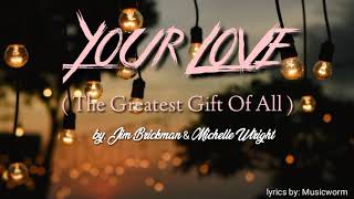 Your Love (The Greatest Gift Of All) - Jim Brickman &amp; Michelle Wright (FULL LYRICS) (HQ)