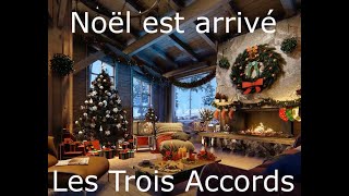 Noël est arrivé (En Fa) - Les Trois Accords - Paroles et instrumental