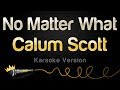 Calum Scott - No Matter What (Karaoke Version)