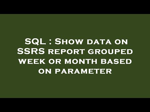 SQL : Show data on SSRS report grouped week or month based on parameter