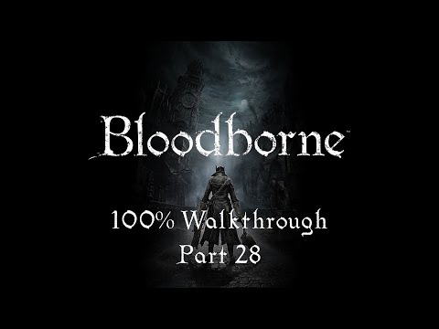 Bloodborne | 100% Walkthrough [28] River of Blood - Ludwig, the Holy Blade
