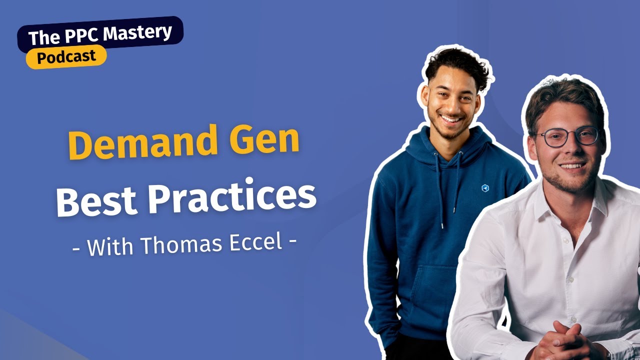 Demand Gen best practices [Google Ads] (with Thomas Eccel) | The PPC Mastery Podcast Ep 25