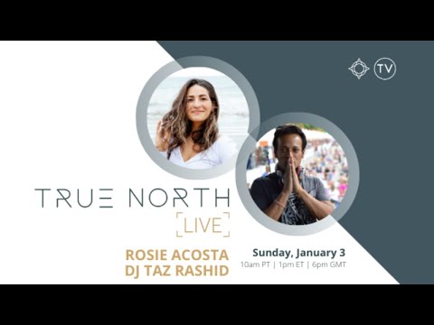 Wanderlust TV Presents "True North Live" Rosie Acosta & DJ Taz Rashid