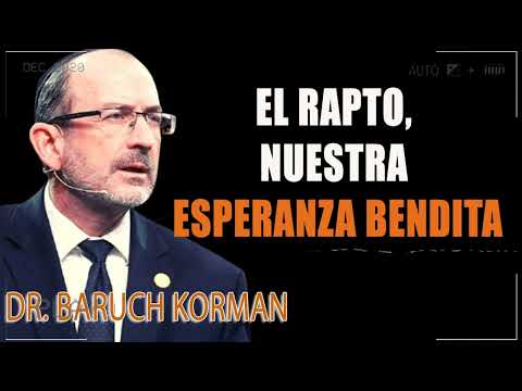 El Rapto, nuestra esperanza bendita (Parte 1) - Dr. Baruch Korman - Serie Últimos Días parte 34