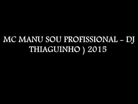 MC MANU - SOU PROFISSIONAL - DJ THIAGUINHO ) 2015