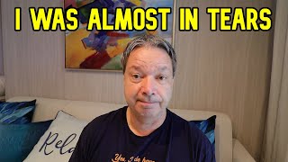 I ALMOST BROKE DOWN IN TEARS ON THIS CRUISE