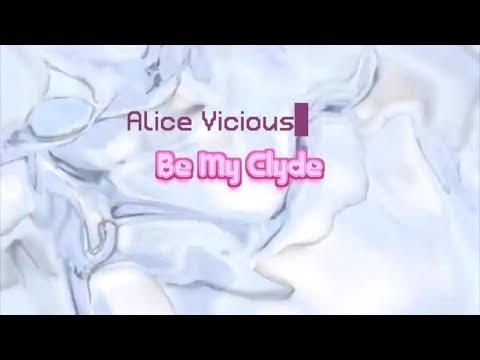Be My Clyde (Prod by PEIN Vicious) - Alice Vicious