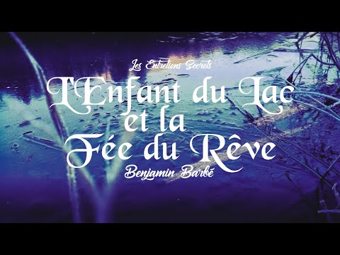 L'Enfant du Lac et la Fée du Rêve, Benjamin Barbé (Conte Audio)