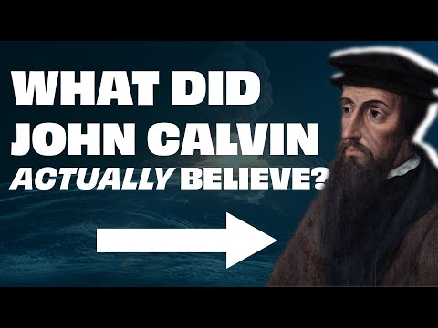 What Did John Calvin ACTUALLY Believe? The Life and Legacy of John Calvin