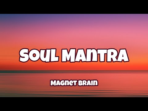 Magnet Brain - Soul Mantra ( Lyrics )