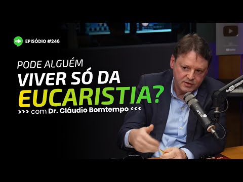 A HISTÓRIA REAL da mulher que VIVEU SÓ DA EUCARISTIA por 64 anos | Ep#246 | Com Dr. Cláudio Bomtempo