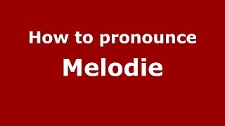 How to pronounce Melodie