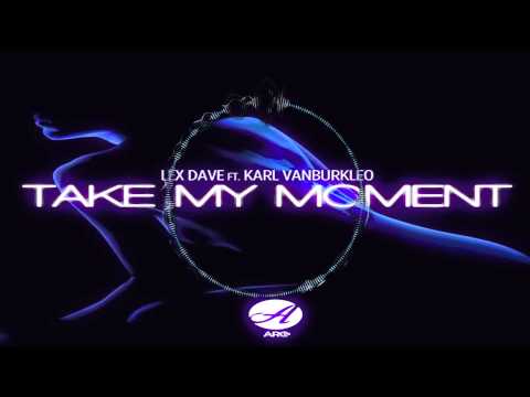 Lex Dave Ft. Karl VanBurkleo - Take My Moment